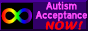 autism acceptance now! button with rainbow infinity symbol.